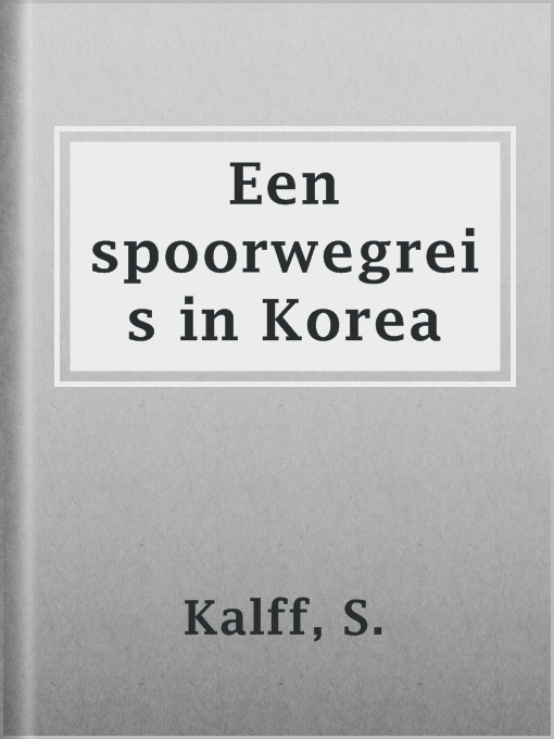 Title details for Een spoorwegreis in Korea by S. Kalff - Available